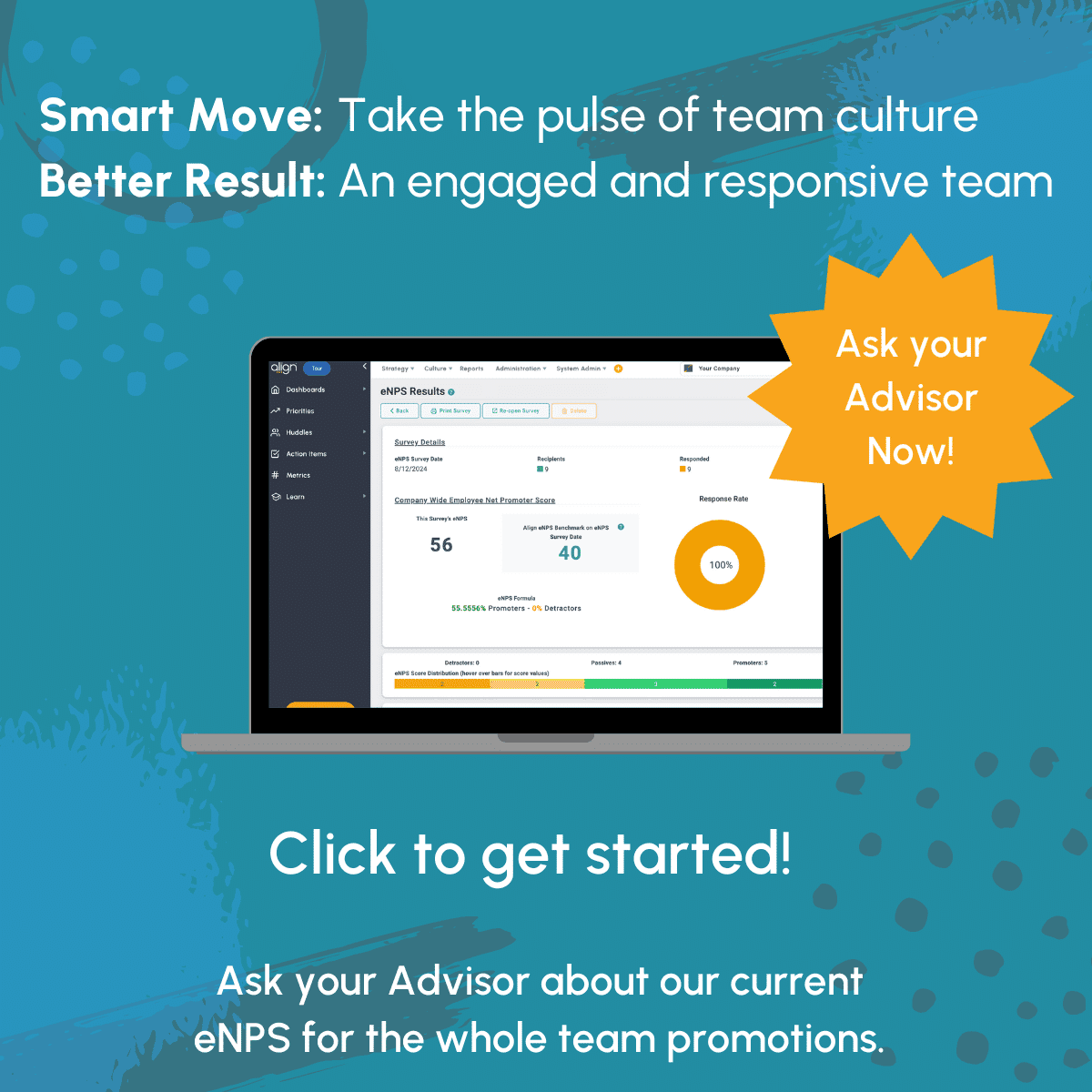 Smart Move: Take the pulse of team culture. Better Result: An engaged and responsive team.