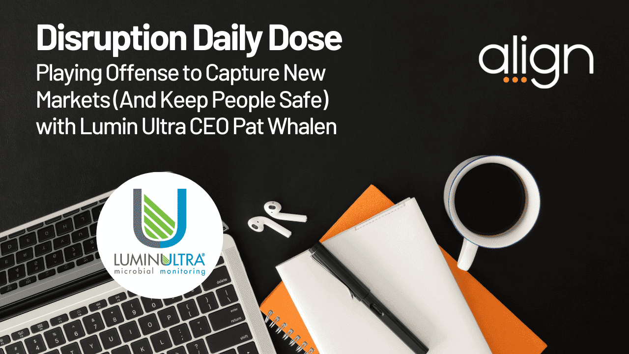 Daily Dose June 8: "Playing Offense to Capture New Markets (And Keep People Safe)" with LuminUltra CEO Pat Whalen