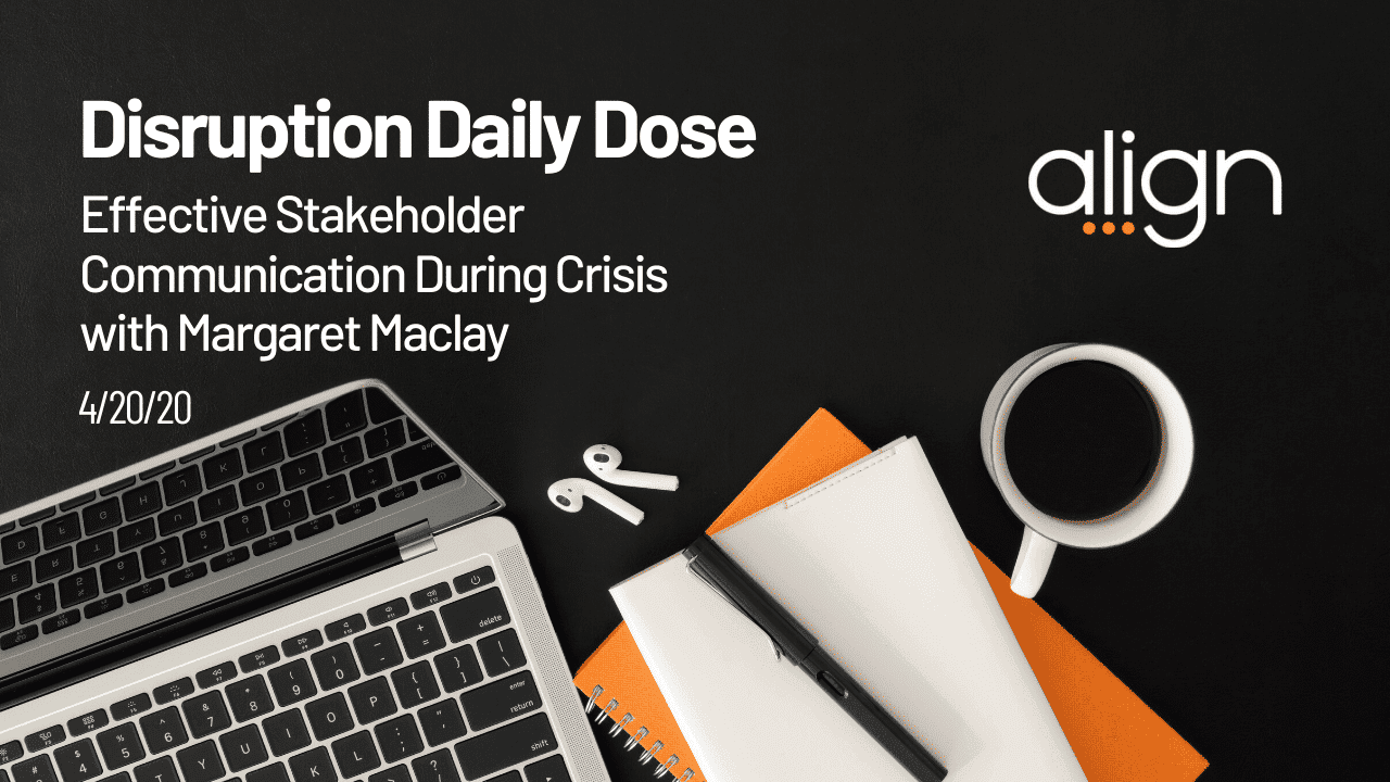 Disruption Daily Dose for April 20th with Margaret Maclay on Effective Stakeholder Communication
