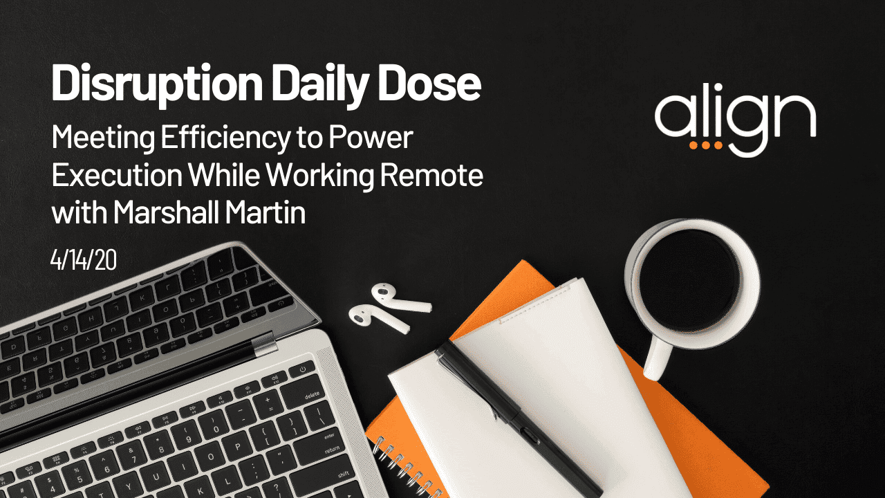 Disruption Daily Dose April 14th with Coach Marshall Martin on Meeting Efficiency while Remote