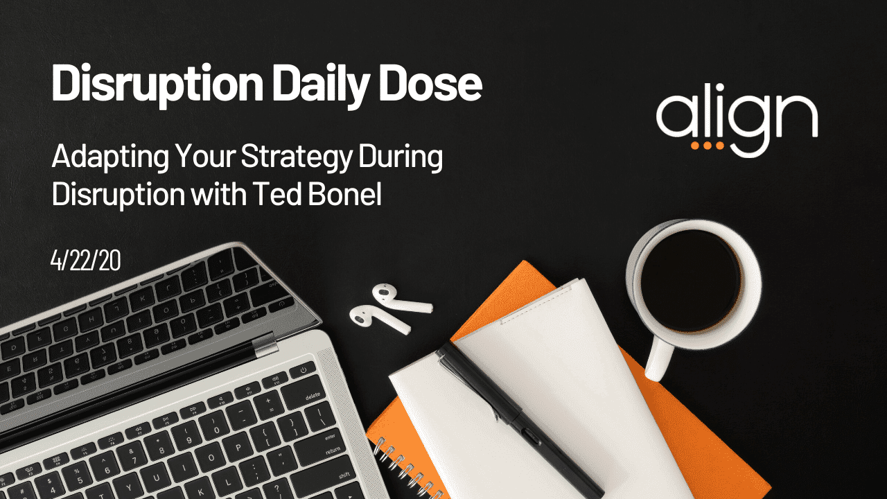 Disruption Daily Dose 4/22 with Ted Bonel on Adapting Your Strategy During Disruption