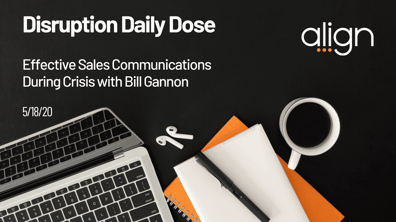 Disruption Daily Dose for May 18th with Bill Ganon on Effective Sales Communications During Crisis