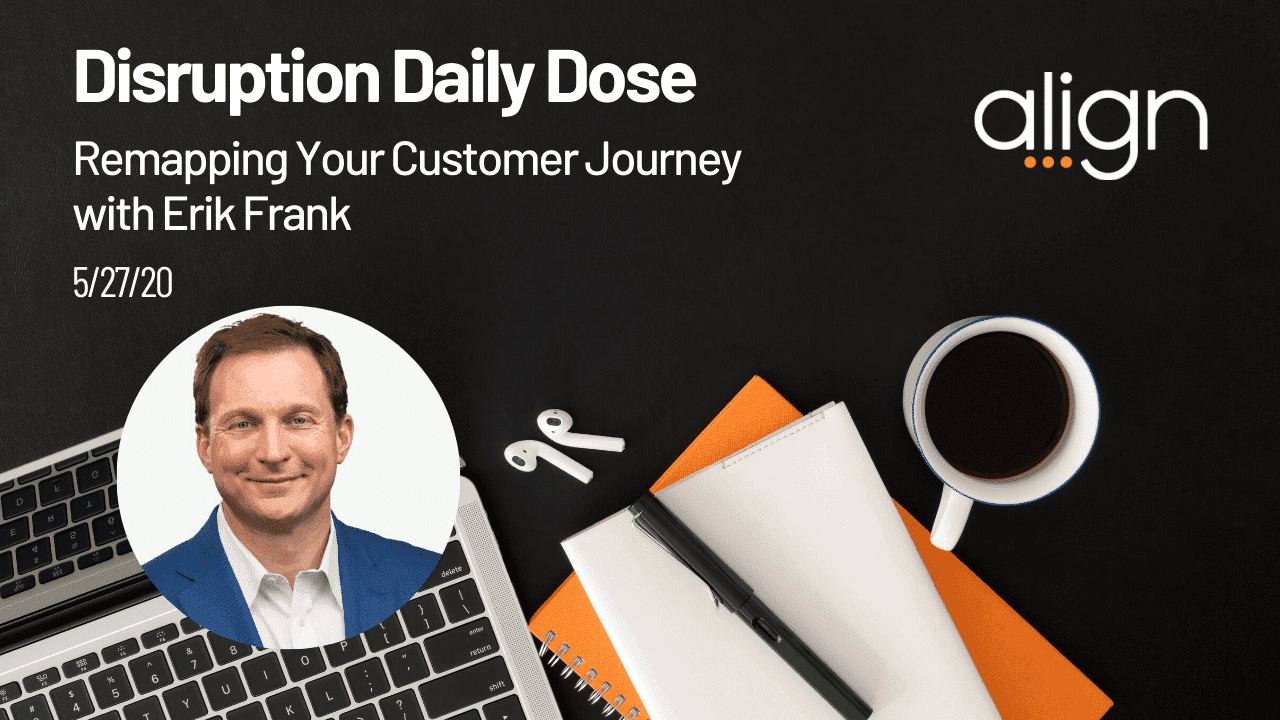 Disruption Daily Dose for May 27th with Erik Frank on Re-Mapping Your Customer's Journey
