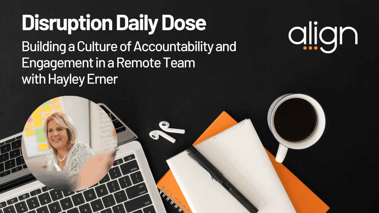 Disruption Daily Dose for June 16th with Hayley Erner on Building a Culture of Accountability and Engagement in a Remote Team