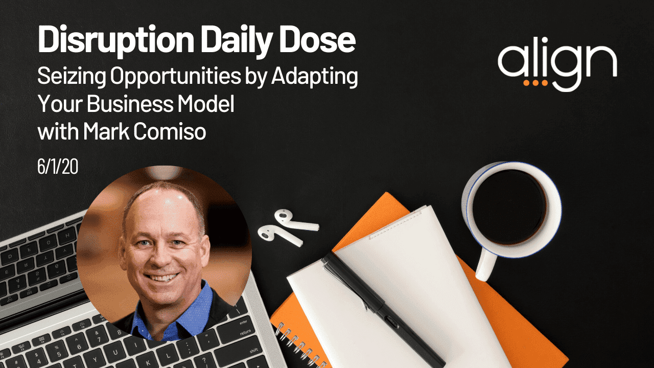 Disruption Daily Dose for June 1st with Mark Comiso on Seizing Opportunities by Adapting Your Business Model