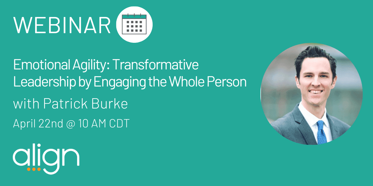 Webinar Recap: "Emotional Agility: Transformative Leadership by Engaging the Whole Person" with Patrick Burke