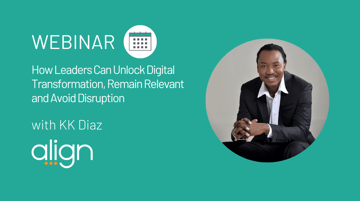 Webinar Recap: “How Leaders Can Unlock Digital Transformation, Remain Relevant and Avoid Disruption” with KK Diaz”