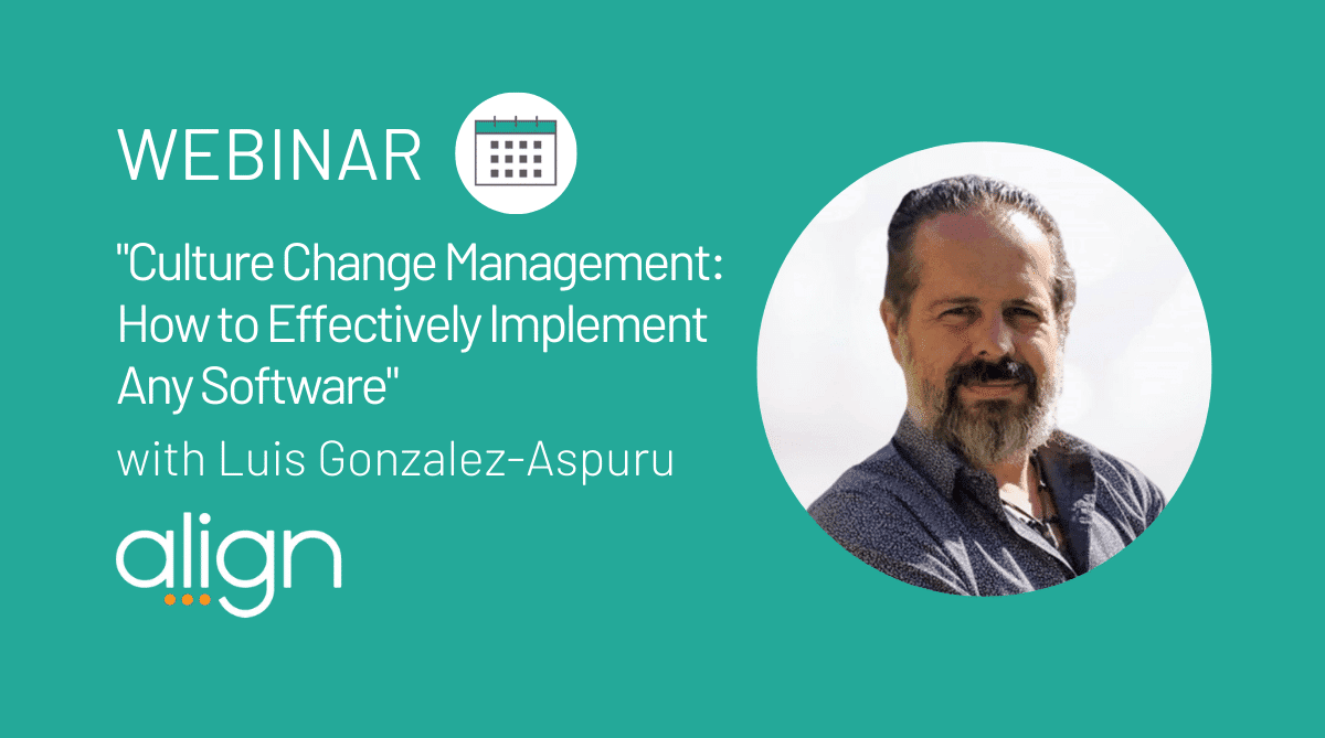 Webinar Recap: "Culture Change Management: How to Effectively Implement Any Software" with Luis Gonzalez-Aspuru