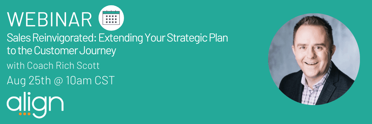 Webinar Recap: "Sales Reinvigorated: Extending Your Strategic Plan to the Customer Journey" with Rich Scott