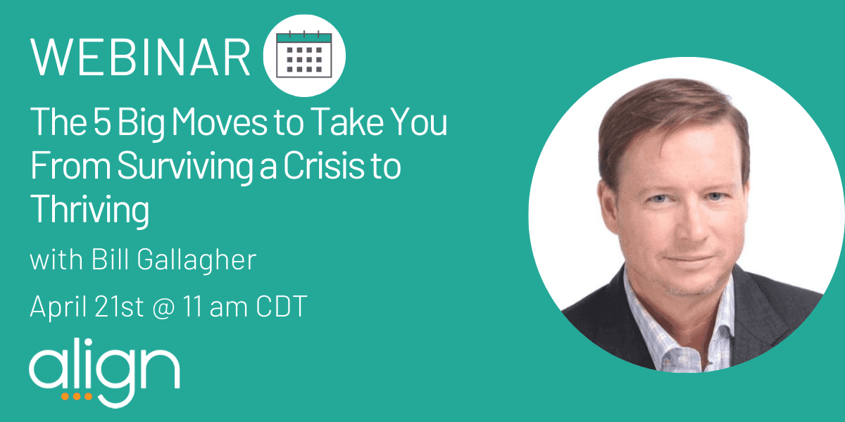 Webinar Recap: "The 5 Big Moves to Take You From Surviving a Crisis to Thriving" with Bill Gallagher