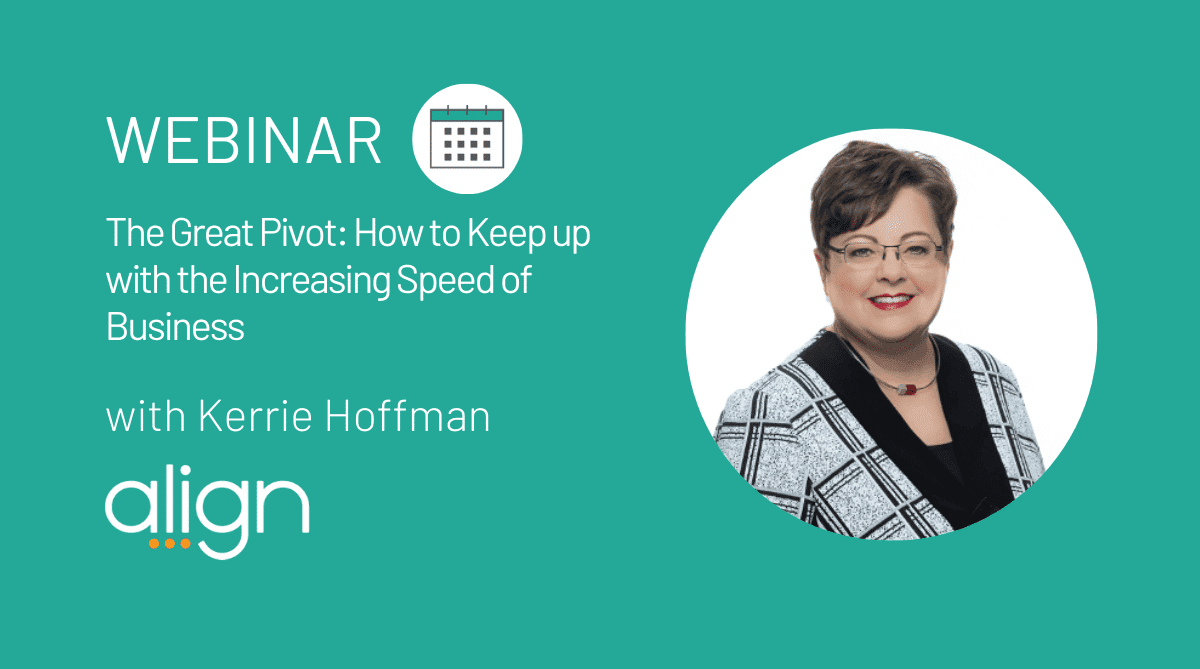 Webinar Recap: "The Great Pivot: How to Keep up with the Increasing Speed of Business" with Kerrie Hoffman